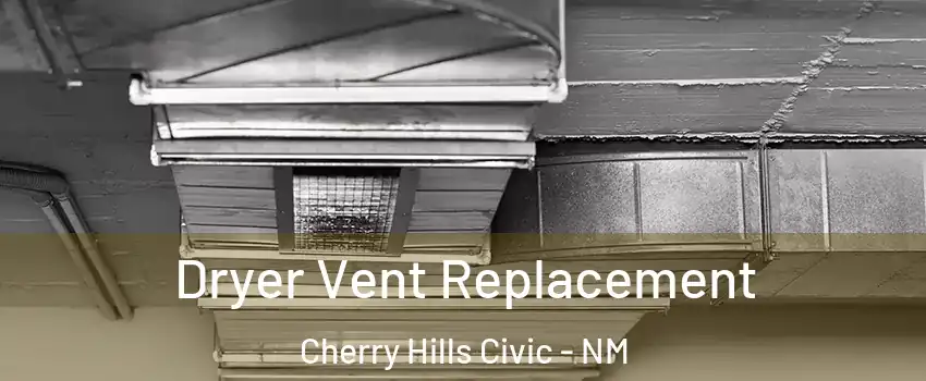 Dryer Vent Replacement Cherry Hills Civic - NM