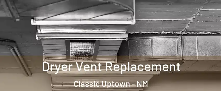Dryer Vent Replacement Classic Uptown - NM
