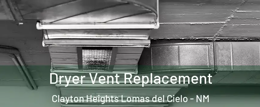 Dryer Vent Replacement Clayton Heights Lomas del Cielo - NM