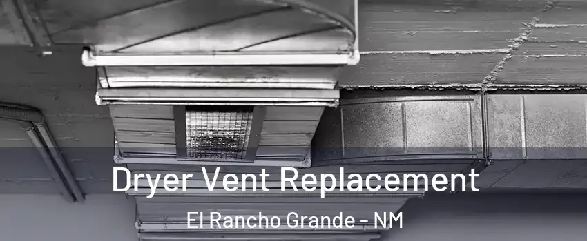 Dryer Vent Replacement El Rancho Grande - NM