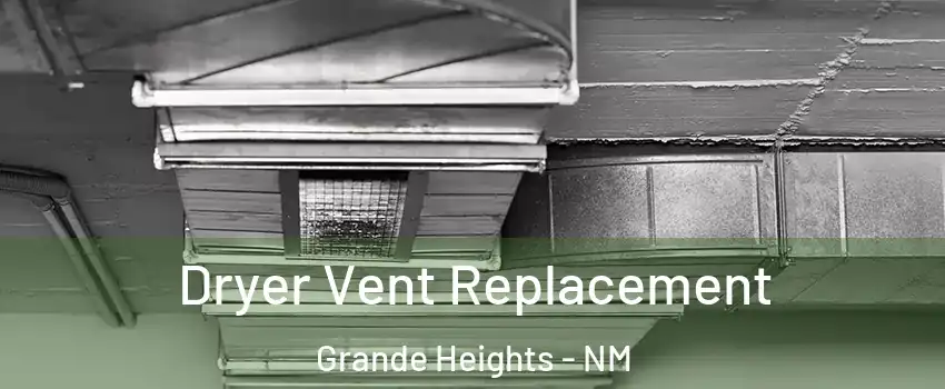 Dryer Vent Replacement Grande Heights - NM