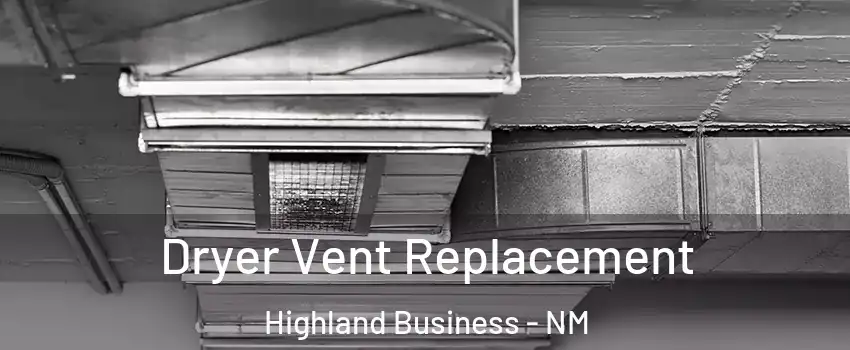 Dryer Vent Replacement Highland Business - NM