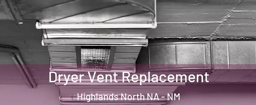 Dryer Vent Replacement Highlands North NA - NM