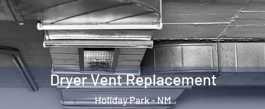 Dryer Vent Replacement Holiday Park - NM