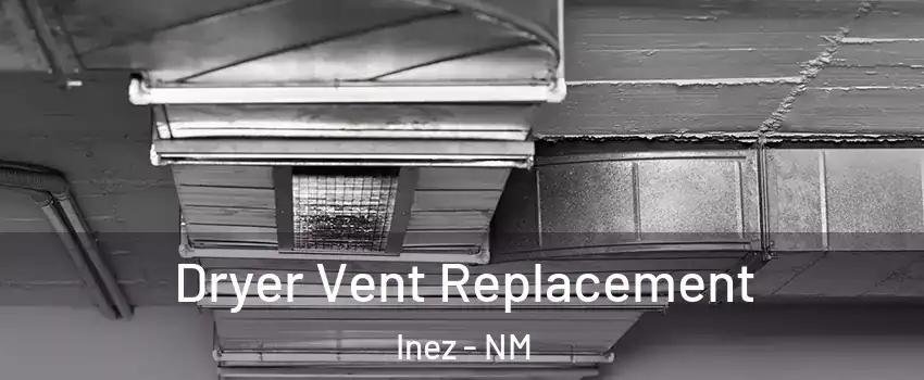 Dryer Vent Replacement Inez - NM