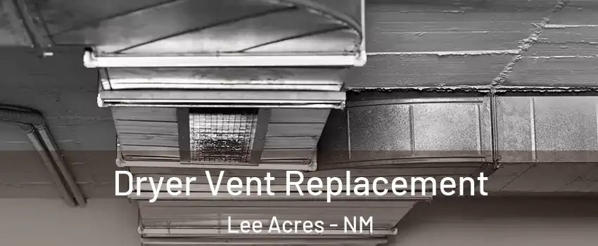Dryer Vent Replacement Lee Acres - NM