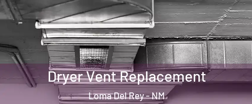 Dryer Vent Replacement Loma Del Rey - NM