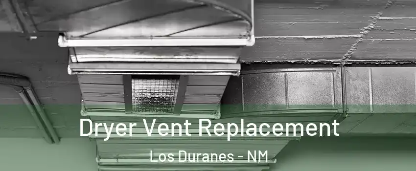 Dryer Vent Replacement Los Duranes - NM