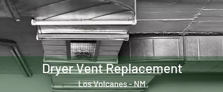 Dryer Vent Replacement Los Volcanes - NM