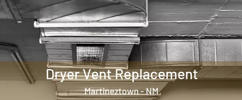 Dryer Vent Replacement Martineztown - NM