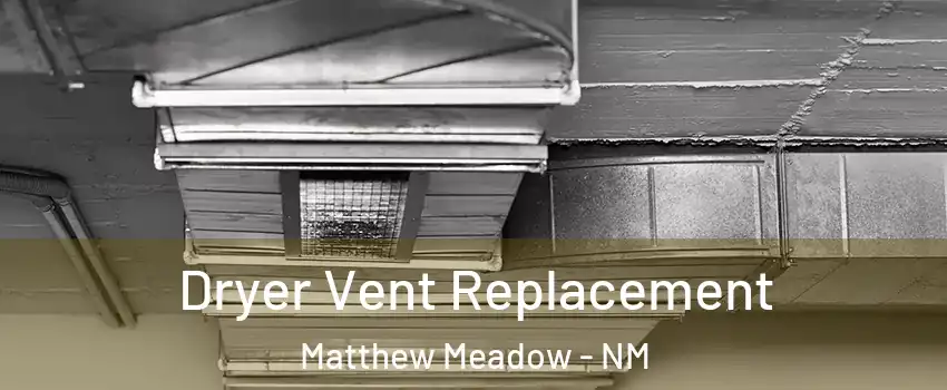 Dryer Vent Replacement Matthew Meadow - NM