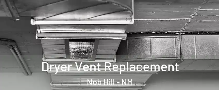 Dryer Vent Replacement Nob Hill - NM
