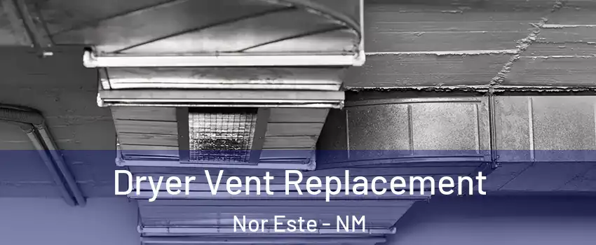 Dryer Vent Replacement Nor Este - NM