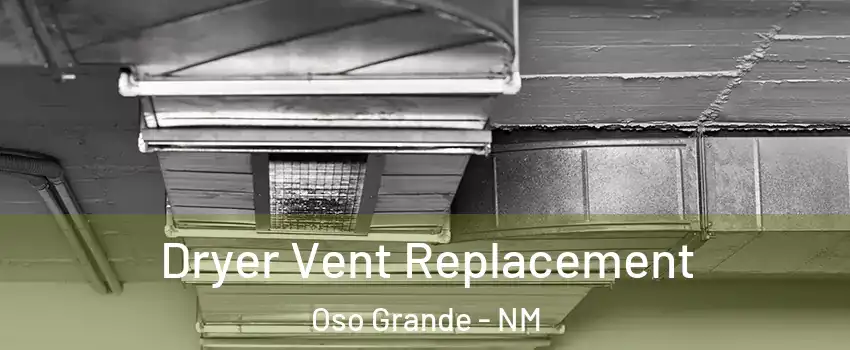 Dryer Vent Replacement Oso Grande - NM