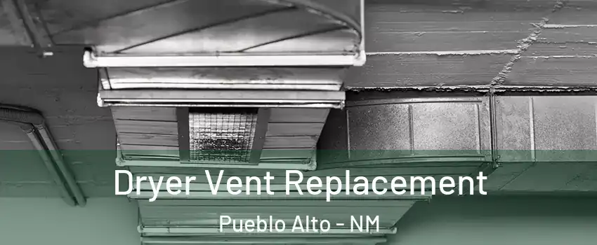Dryer Vent Replacement Pueblo Alto - NM