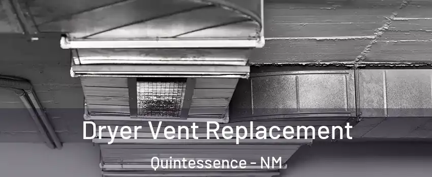 Dryer Vent Replacement Quintessence - NM