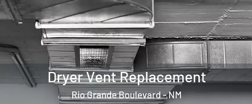 Dryer Vent Replacement Rio Grande Boulevard - NM