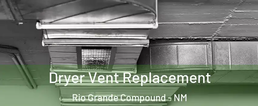 Dryer Vent Replacement Rio Grande Compound - NM