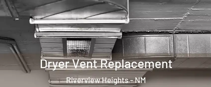 Dryer Vent Replacement Riverview Heights - NM