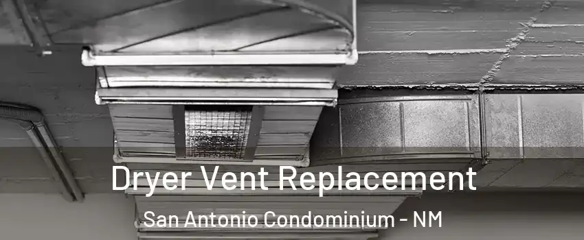 Dryer Vent Replacement San Antonio Condominium - NM