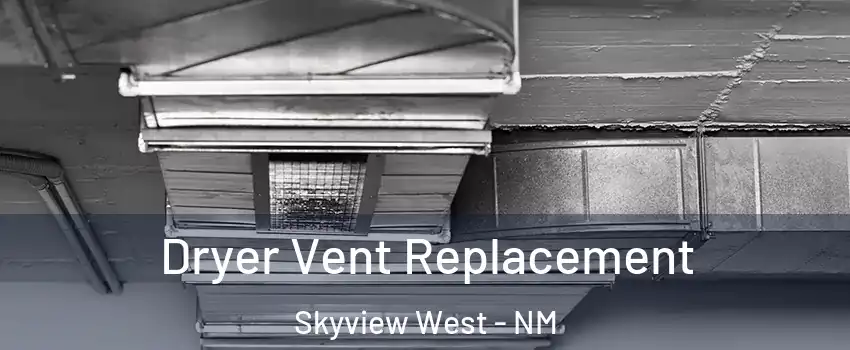 Dryer Vent Replacement Skyview West - NM