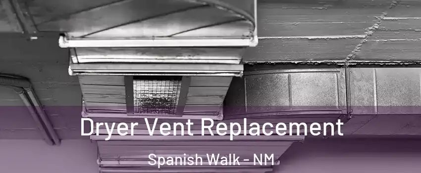 Dryer Vent Replacement Spanish Walk - NM