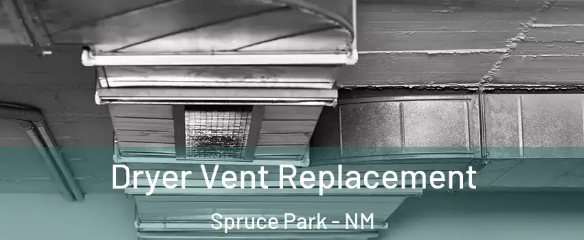 Dryer Vent Replacement Spruce Park - NM