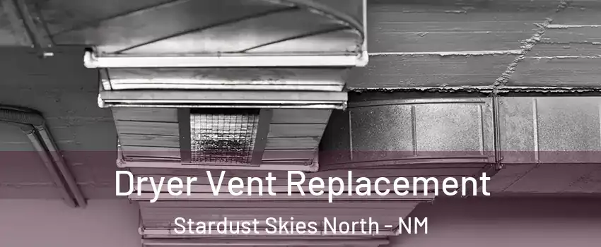 Dryer Vent Replacement Stardust Skies North - NM