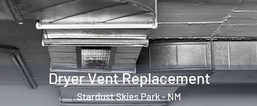 Dryer Vent Replacement Stardust Skies Park - NM