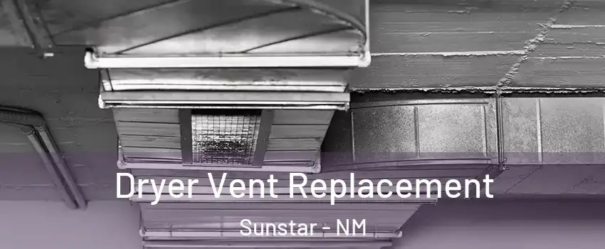 Dryer Vent Replacement Sunstar - NM