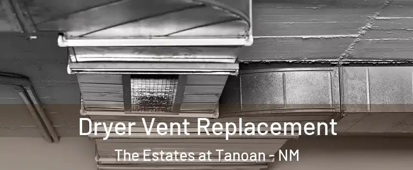 Dryer Vent Replacement The Estates at Tanoan - NM