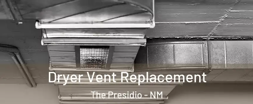 Dryer Vent Replacement The Presidio - NM