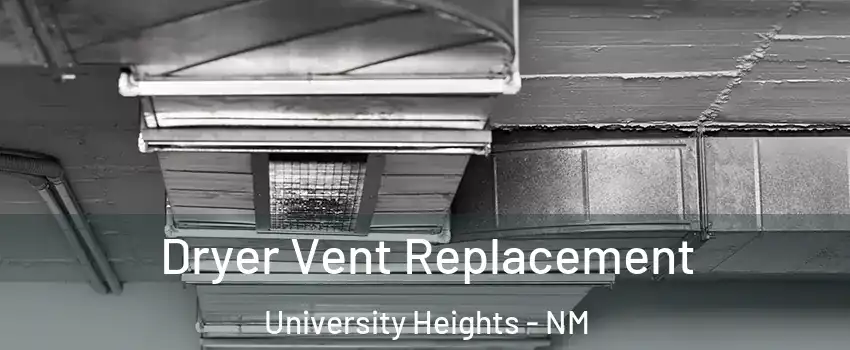 Dryer Vent Replacement University Heights - NM