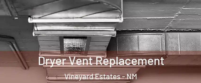 Dryer Vent Replacement Vineyard Estates - NM