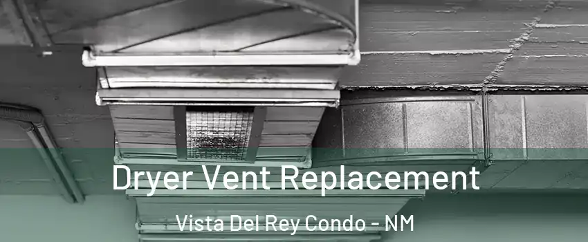 Dryer Vent Replacement Vista Del Rey Condo - NM