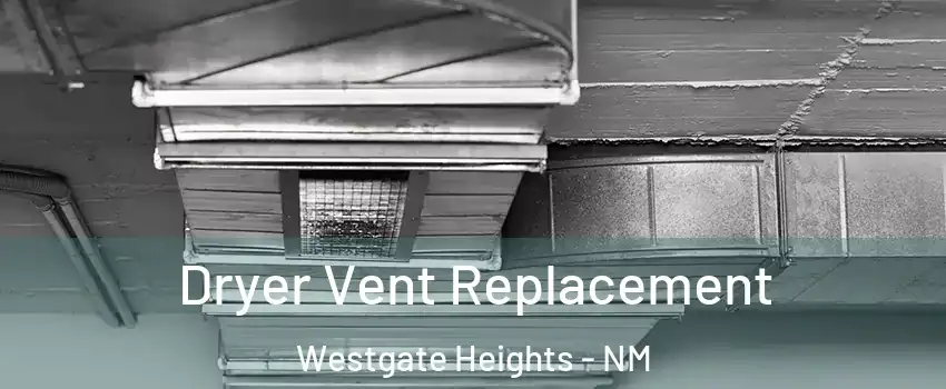 Dryer Vent Replacement Westgate Heights - NM