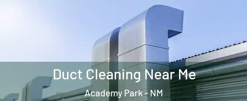 Duct Cleaning Near Me Academy Park - NM