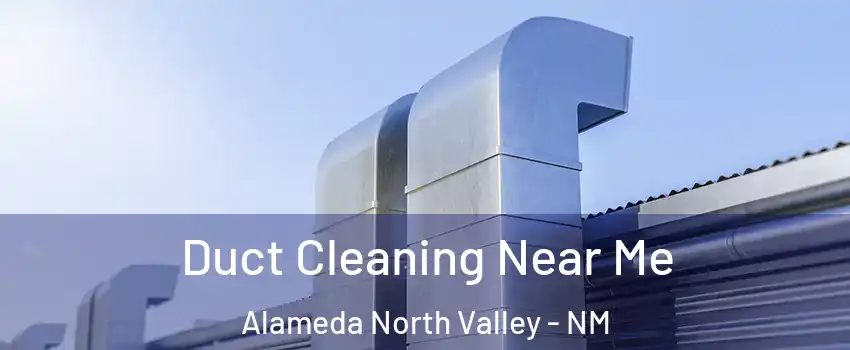Duct Cleaning Near Me Alameda North Valley - NM