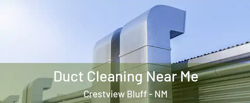 Duct Cleaning Near Me Crestview Bluff - NM