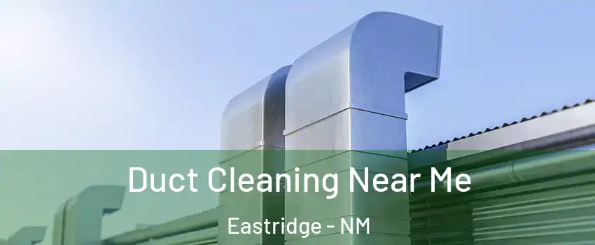 Duct Cleaning Near Me Eastridge - NM