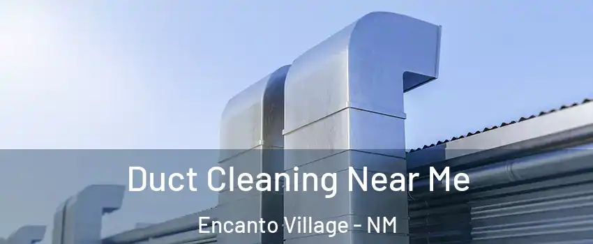 Duct Cleaning Near Me Encanto Village - NM