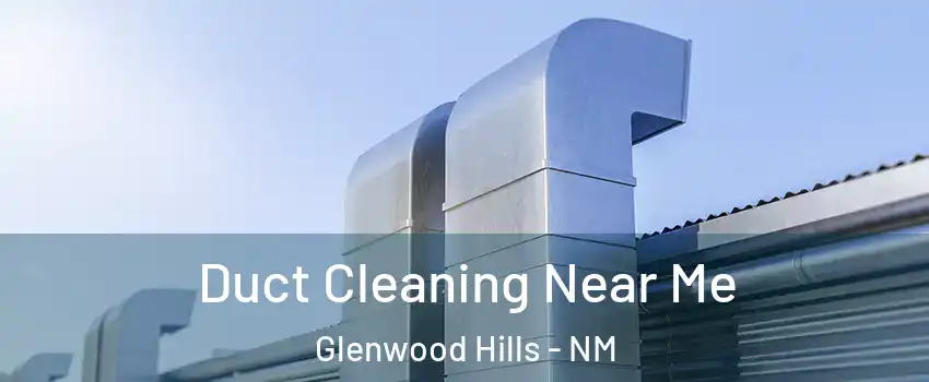 Duct Cleaning Near Me Glenwood Hills - NM