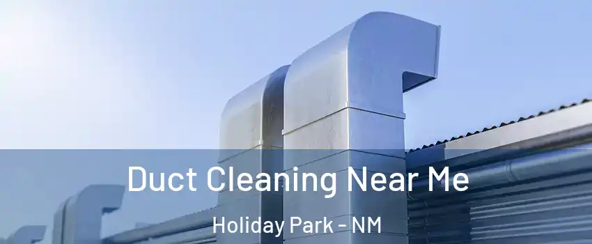 Duct Cleaning Near Me Holiday Park - NM