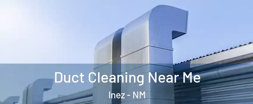 Duct Cleaning Near Me Inez - NM