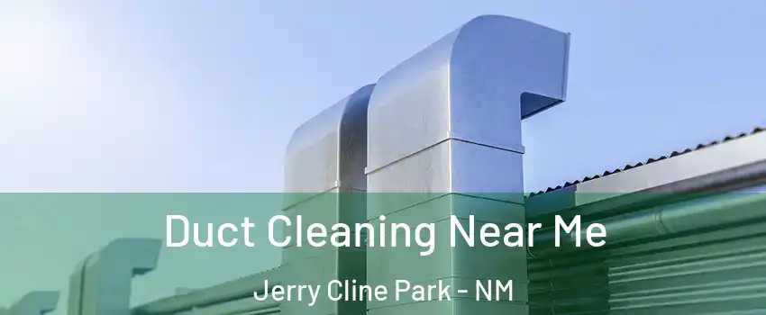 Duct Cleaning Near Me Jerry Cline Park - NM