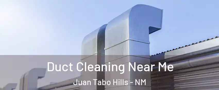 Duct Cleaning Near Me Juan Tabo Hills - NM