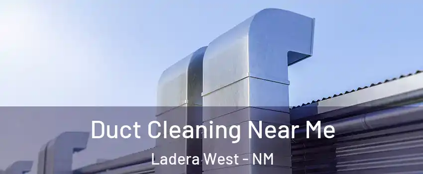 Duct Cleaning Near Me Ladera West - NM