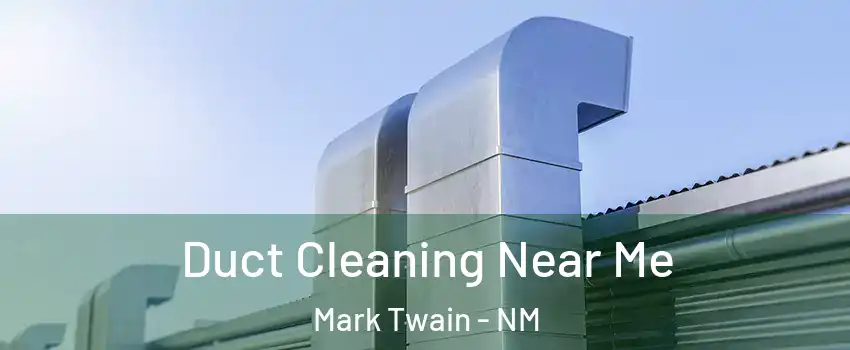 Duct Cleaning Near Me Mark Twain - NM