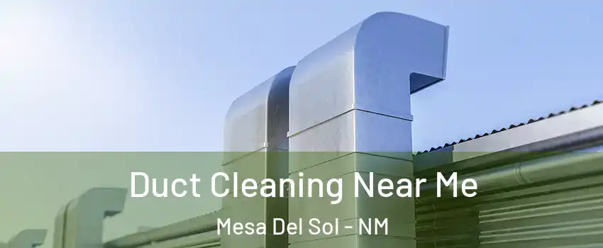 Duct Cleaning Near Me Mesa Del Sol - NM