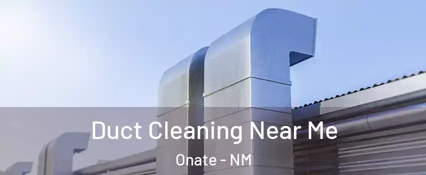 Duct Cleaning Near Me Onate - NM